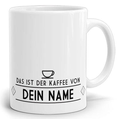 Kaffeetasse mit Name - Das ist der Kaffee von 